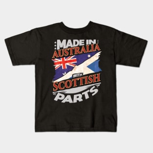 Made In Australia With Scottish Parts - Gift for Scottish From Scotland Kids T-Shirt